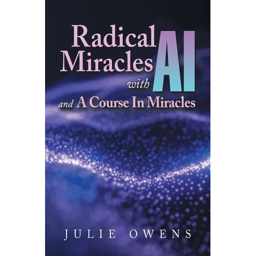 Radical Miracles with AI and A Course In Miracles