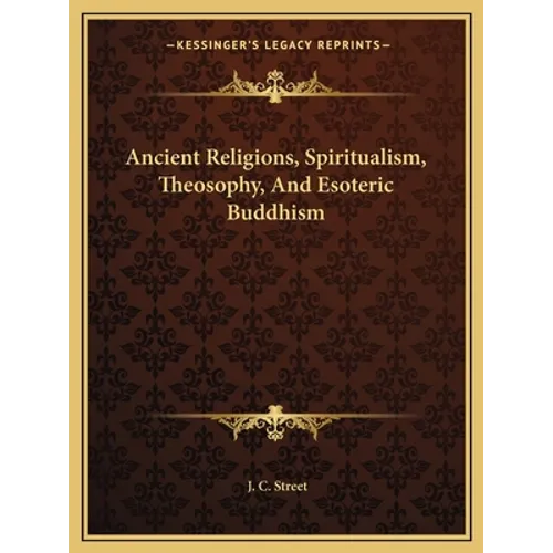 Ancient Religions, Spiritualism, Theosophy, And Esoteric Buddhism - Paperback