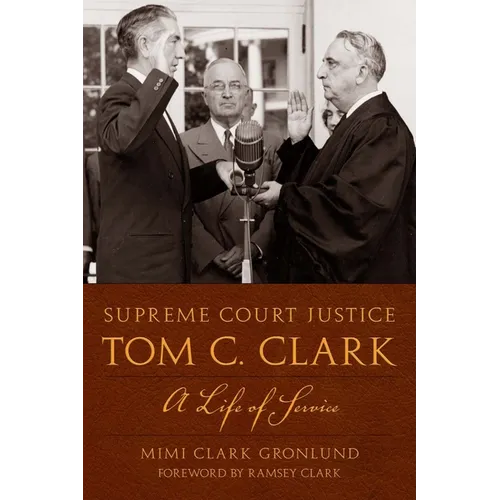 Supreme Court Justice Tom C. Clark: A Life of Service - Paperback