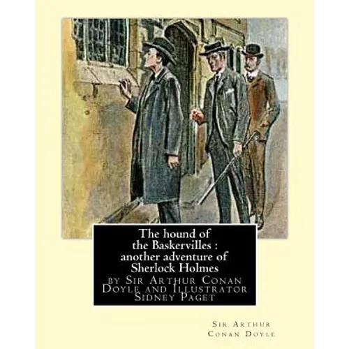 The hound of the Baskervilles: another adventure of Sherlock Holmes, illustrated: by Sir Arthur Conan Doyle and Illustrator Sidney Paget, Sidney Edwa - Paperback