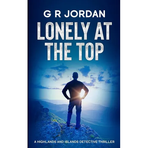 Lonely at the Top: A Highlands and Islands Detective Thriller - Paperback