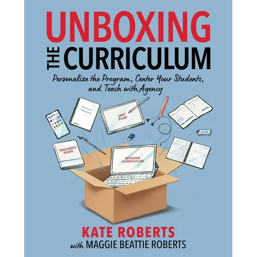 Unboxing the Curriculum: Personalize the Program, Center Your Students, and Teach with Agency - Paperback