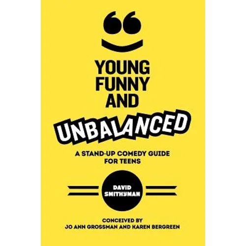 Young, Funny and Unbalanced: A Stand-Up Comedy Guide for Teens