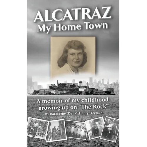 Alcatraz: My Home Town: A memoir of my childhood growing up on 