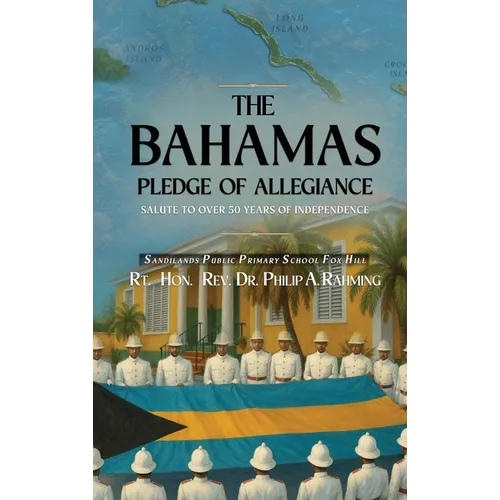 The Bahamas Pledge of Allegiance: Salute to Over 50 Years of Independence - Hardcover