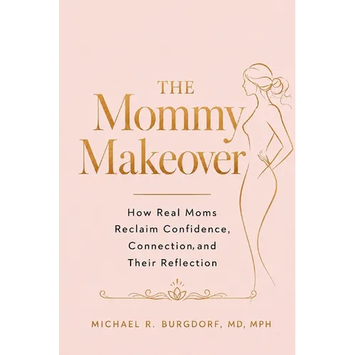 The Mommy Makeover: How Real Moms Reclaim Confidence, Connection, and Their Reflection - Paperback