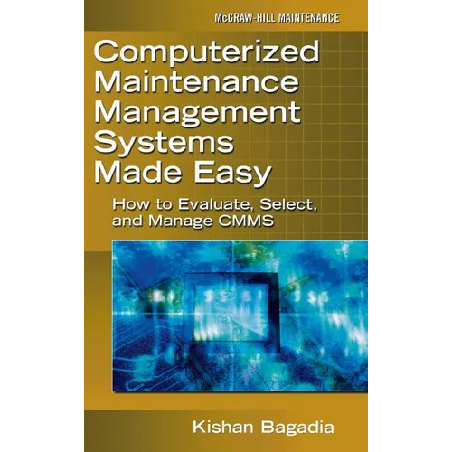 Computerized Maintenance Management Systems Made Easy: How to Evaluate, Select, and Manage Cmms - Hardcover