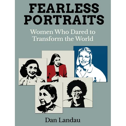 Fearless Portraits: Women Who Dared to Transform the World - Hardcover