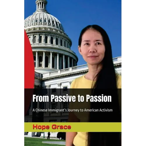 From Passive to Passion: A Chinese Immigrant's Journey to American Activism - Paperback