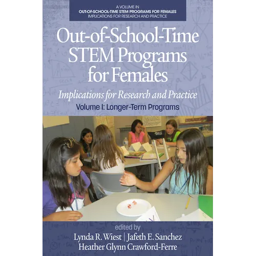 Out-Of-School-Time Stem Programs for Females: Implications for Research and Practice Volume I: Longer-Term Programs - Paperback