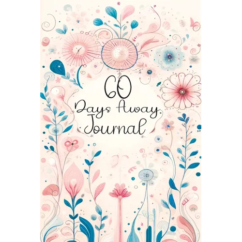 60 Days Away Journal: Your Days with Mindfulness - Daily Affirmations & Reflective Prompts for Joyful Living - Paperback