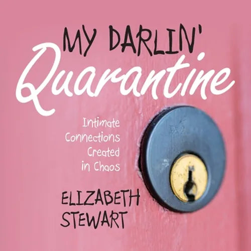 My Darlin' Quarantine: Intimate Connections Created in Chaos - Paperback