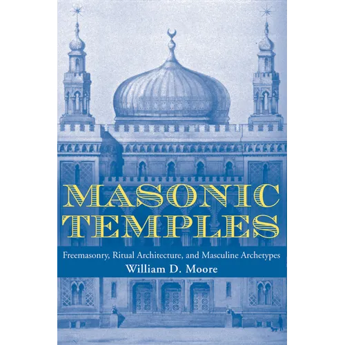 Masonic Temples: Freemasonry, Ritual Architecture, and Masculine Archetypes - Paperback
