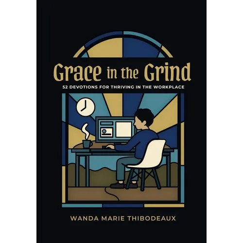 Grace in the Grind: 52 Devotions for Thriving in the Workplace - Paperback