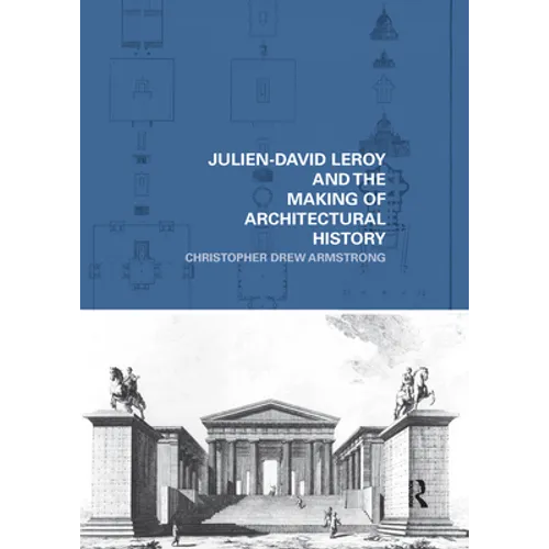 Julien-David Leroy and the Making of Architectural History - Paperback