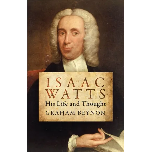 Isaac Watts: His Life and Thought - Paperback