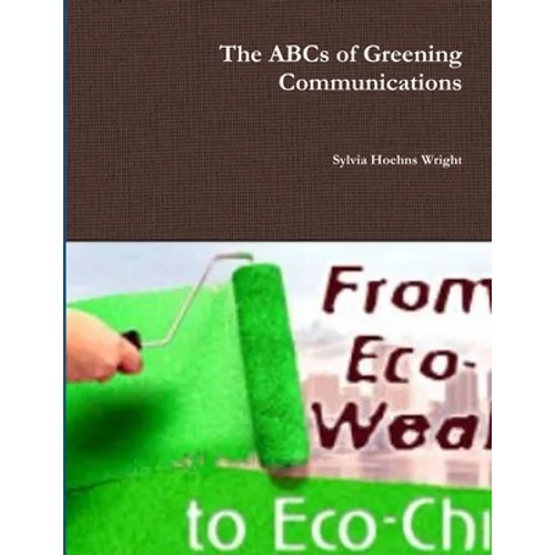 The ABCs of Greening Communications - Paperback