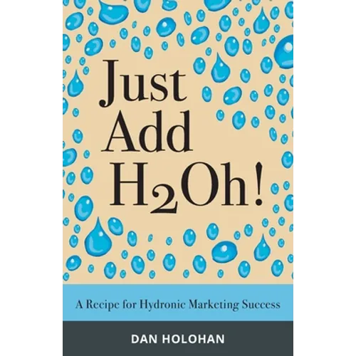 Just Add H2Oh!: A Recipe for Hydronic Marketing Success - Paperback
