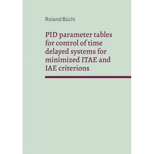 PID parameter tables for control of time delayed systems for minimized ITAE and IAE criterions: The Büchi parameters