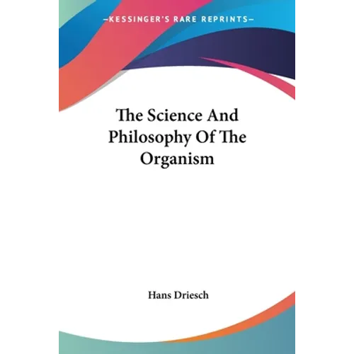 The Science And Philosophy Of The Organism - Paperback