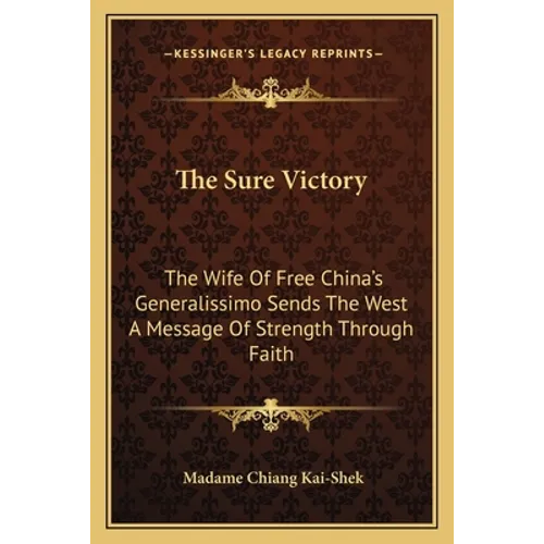 The Sure Victory: The Wife Of Free China's Generalissimo Sends The West A Message Of Strength Through Faith - Paperback