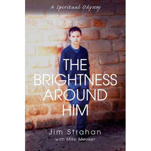 The Brightness Around Him: A Spiritual Odyssey - Paperback