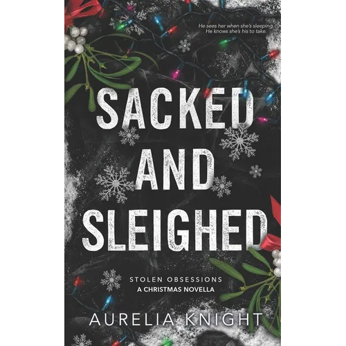 Sacked and Sleighed: A Stolen Obsessions Christmas Novella - Paperback