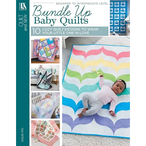 Bundle Up Baby Quilts: 10 Cozy Quilt Designs to Wrap Your Little One in Love - Paperback