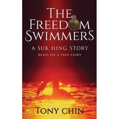 The Freedom Swimmers: A Suk Hing Story - Paperback