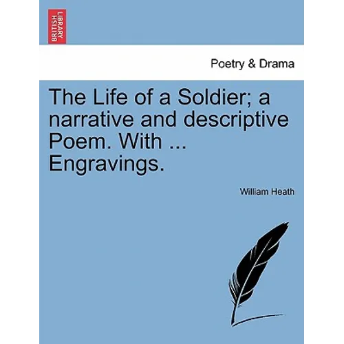 The Life of a Soldier; A Narrative and Descriptive Poem. with ... Engravings. - Paperback