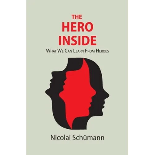 The Hero Inside: What We Can Learn From Heroes - Paperback