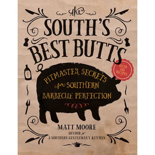 The South's Best Butts: Pitmaster Secrets for Southern Barbecue Perfection