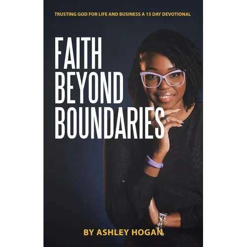 Faith Beyond Boundaries: Trusting God for Life and Business A 15 Day Devotional - Paperback