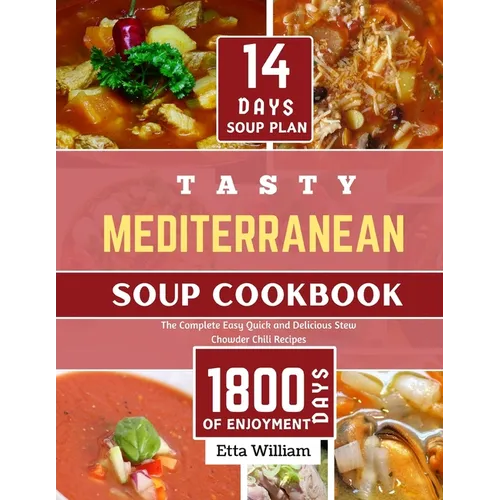 Tasty MEDITERRANEAN Soup Cookbook: The Complete Easy, Quick and Delicious Stew Chowder Chili Recipes (90 Easy Made Soups + 14 Days Soup Plan ) - Paperback