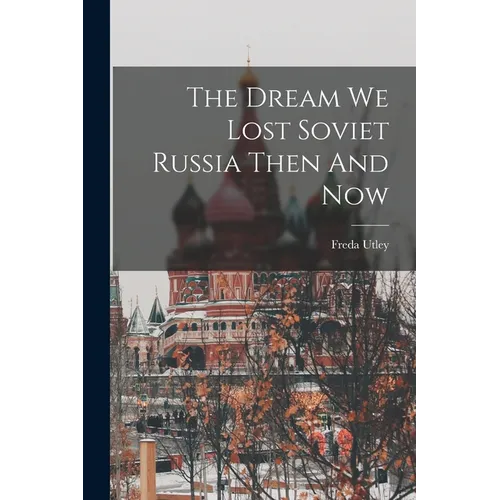 The Dream We Lost Soviet Russia Then And Now - Paperback