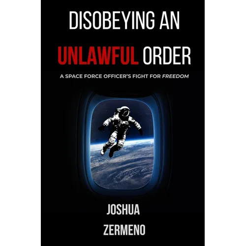 Disobeying an Unlawful Order: A Space Force Officer's Fight for Freedom - Paperback