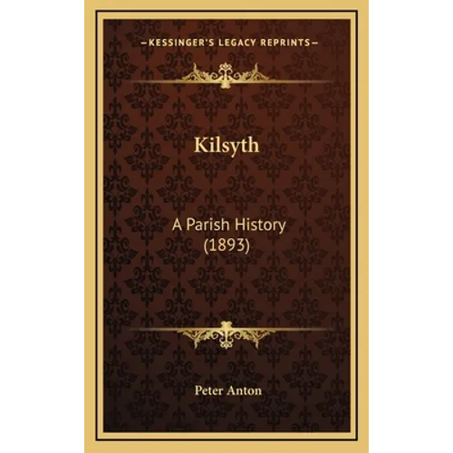 Kilsyth: A Parish History (1893) - Hardcover