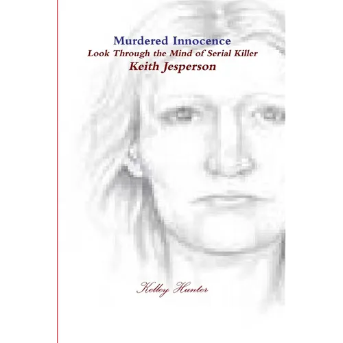 Murdered innocence Look through the eyes of serial killer Keith Jesperson - Paperback