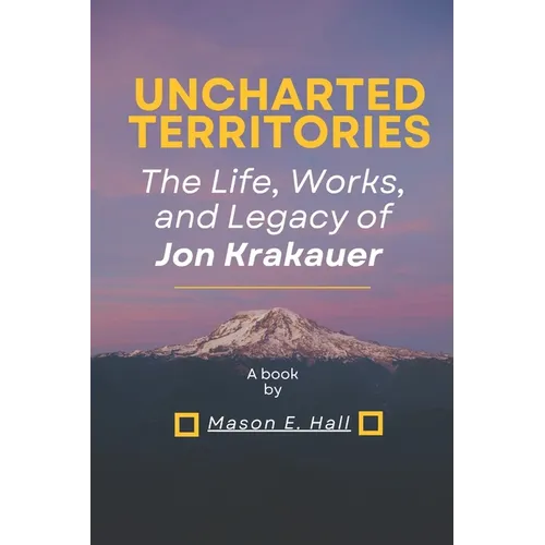 Uncharted territories: The Life, Works, and Legacy of Jon Krakauer - Paperback