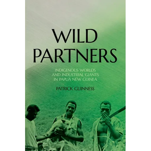 Wild Partners: Indigenous Worlds and Industrial Giants in Papua New Guinea - Paperback