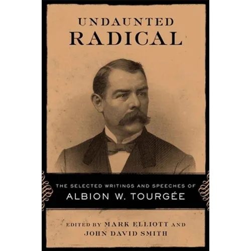 Undaunted Radical: The Selected Writings and Speeches of Albion W. Tourgée - Paperback