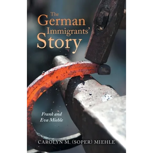 The German Immigrants' Story: Frank and Eva Miehle - Paperback
