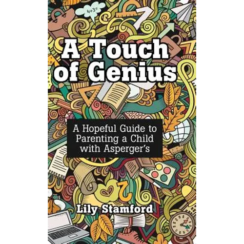 A Touch of Genius: A Hopeful Guide to Parenting a Child with Asperger's - Hardcover