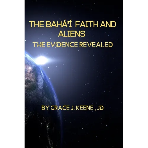 The Bahá'í Faith and Aliens: The Evidence Revealed - Paperback