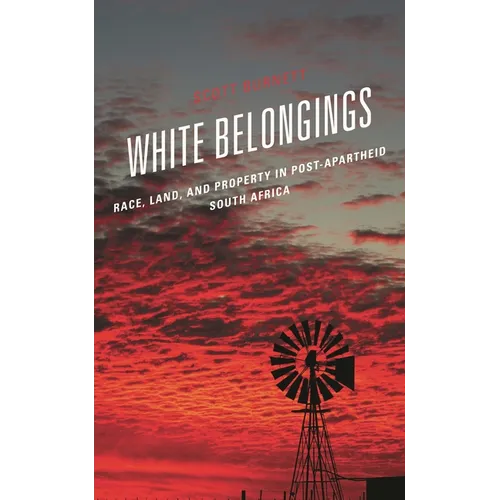 White Belongings: Race, Land, and Property in Post-Apartheid South Africa - Hardcover