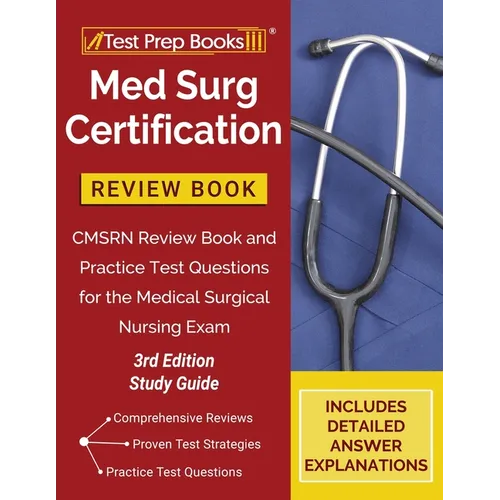 Med Surg Certification Review Book: CMSRN Review Book and Practice Test Questions for the Medical Surgical Nursing Exam [3rd Edition Study Guide]