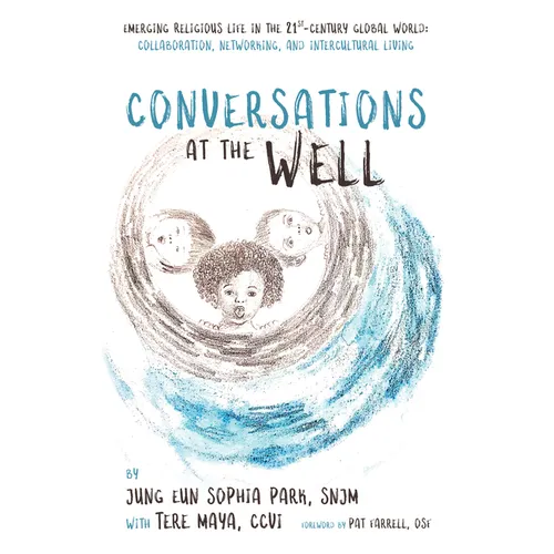 Conversations at the Well: Emerging Religious Life in the 21st-Century Global World: Collaboration, Networking, and Intercultural Living - Paperback