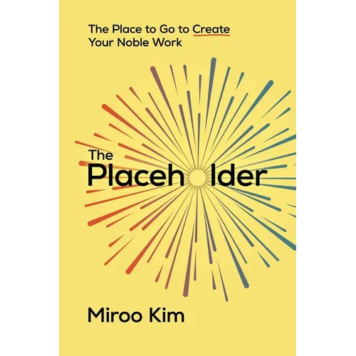 The Placeholder: The Place to Go to Create Your Noble Work - Paperback