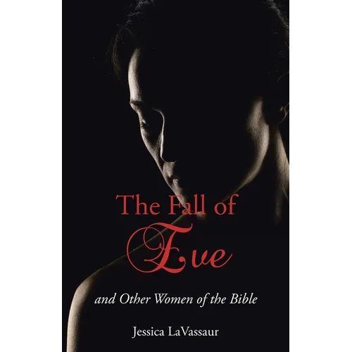 The Fall of Eve: and Other Women of the Bible - Paperback