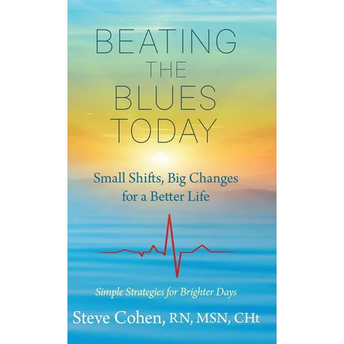 Beating The Blues Today: Small Shifts, Big Changes for a Better Life - Hardcover